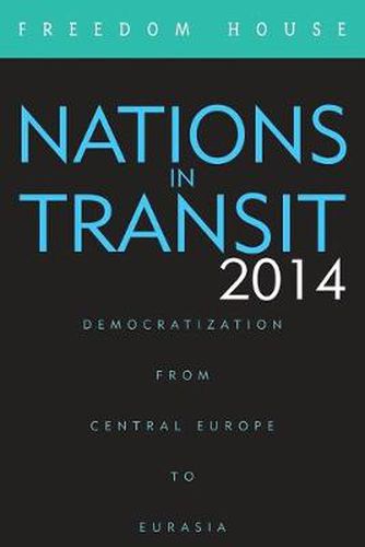 Cover image for Nations in Transit 2014: Democratization from Central Europe to Eurasia