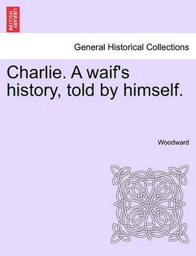 Cover image for Charlie. a Waif's History, Told by Himself.