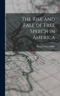 Cover image for The Rise and Fall of Free Speech in America