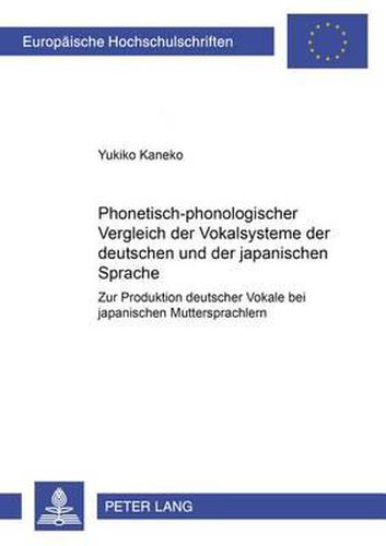 Cover image for Phonetisch-Phonologischer Vergleich Der Vokalsysteme Der Deutschen Und Der Japanischen Sprache: Zur Produktion Deutscher Vokale Bei Japanischen Muttersprachlern