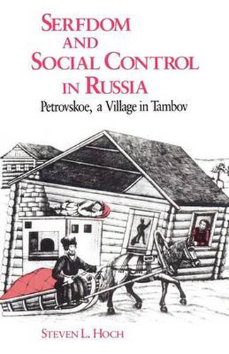 Cover image for Serfdom and Social Control in Russia: Petrovskoe, a Village in Tambov