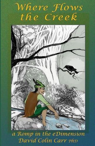 Cover image for Where Flows the Creek: a Romp in the eDimension