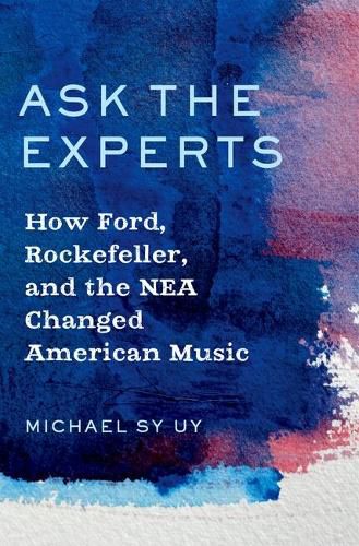 Cover image for Ask the Experts: How Ford, Rockefeller, and the NEA Changed American Music