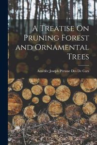 Cover image for A Treatise On Pruning Forest and Ornamental Trees