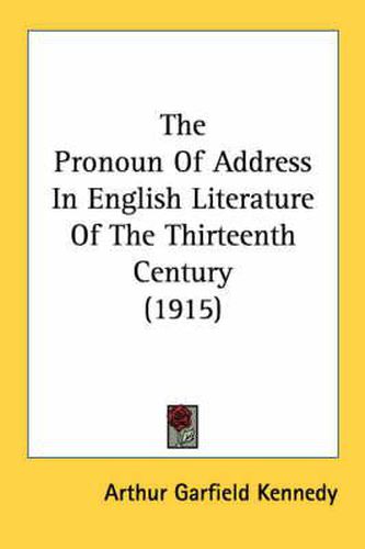 Cover image for The Pronoun of Address in English Literature of the Thirteenth Century (1915)