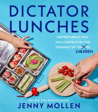 Cover image for Dictator Lunches: Inspired Meals That Will Compel Even the Toughest of (Tyrants) Children