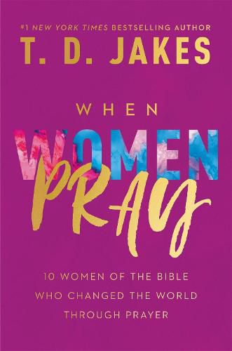 Cover image for When Women Pray: 10 Women of the Bible Who Changed the World through Prayer