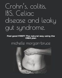 Cover image for Crohn's, colitis, IBS, Celiac disease and leaky gut syndrome.: Feel good FAST! The natural way using the OM4 plan