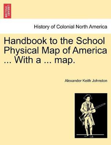 Cover image for Handbook to the School Physical Map of America ... With a ... map.