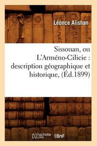 Cover image for Sissouan, Ou l'Armeno-Cilicie: Description Geographique Et Historique, (Ed.1899)