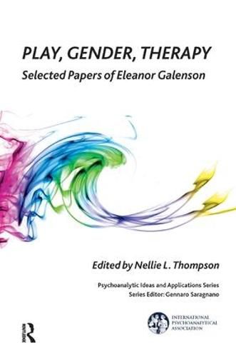 Cover image for Play, Gender, Therapy: Selected Papers of Eleanor Galenson