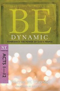 Cover image for Be Dynamic ( Acts 1- 12 ): Experience the Power of God's People