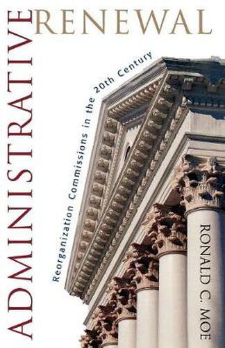 Cover image for Administrative Renewal: Reorganization Commissions in the 20th Century