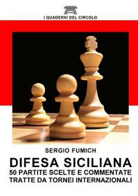 Cover image for Difesa Siciliana. 50 Partite Scelte e Commentate Tratte Da Tornei Internazionali