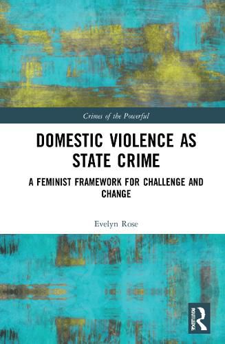 Domestic Violence as State Crime: A Feminist Framework for Challenge and Change