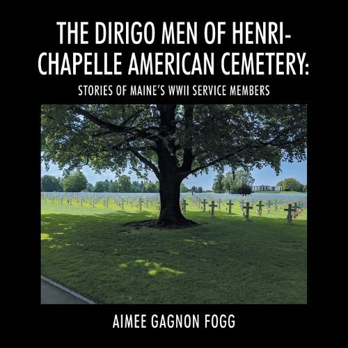 Cover image for The Dirigo Men of Henri-Chapelle American Cemetery