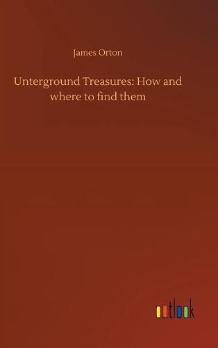 Cover image for Unterground Treasures: How and where to find them