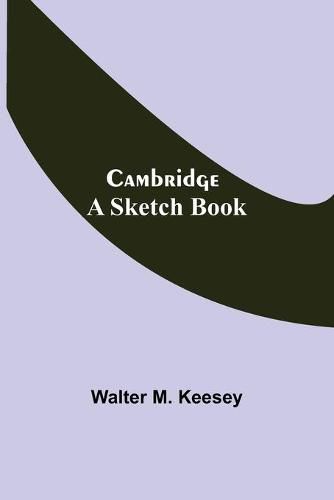 Cover image for Cambridge; A Sketch Book