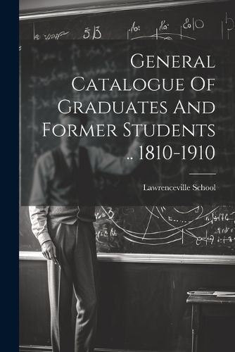 Cover image for General Catalogue Of Graduates And Former Students .. 1810-1910