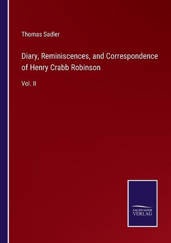 Diary, Reminiscences, and Correspondence of Henry Crabb Robinson: Vol. II