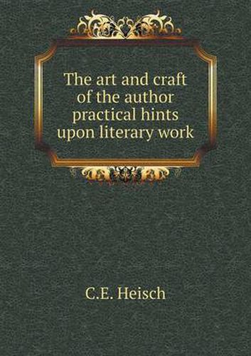 Cover image for The art and craft of the author practical hints upon literary work