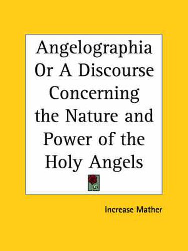 Cover image for Angelographia or A Discourse Concerning the Nature and Power of the Holy Angels (1696)