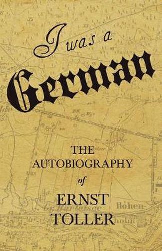 Cover image for I Was a German - The Autobiography of Ernst Toller
