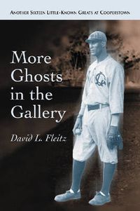 Cover image for More Ghosts in the Gallery: Another Sixteen Little-known Greats at Cooperstown