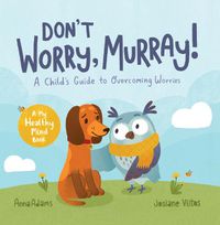 Cover image for Don't Worry, Murray!: A Child's Guide to Help Overcome Worries