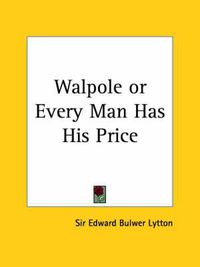 Cover image for Walpole or Every Man Has His Price