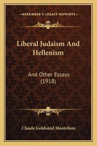 Cover image for Liberal Judaism and Hellenism: And Other Essays (1918)