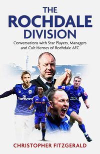 Cover image for The Rochdale Division: Conversations with Star Players, Managers and Cult Heroes of Rochdale AFC