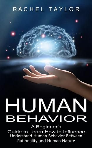 Cover image for Human Behavior: A Beginner's Guide to Learn How to Influence People (Understand Human Behavior Between Rationality and Human Nature)