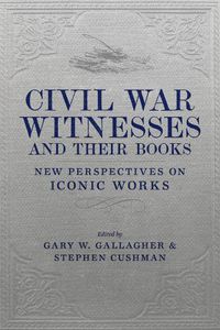 Cover image for Civil War Witnesses and Their Books: New Perspectives on Iconic Works