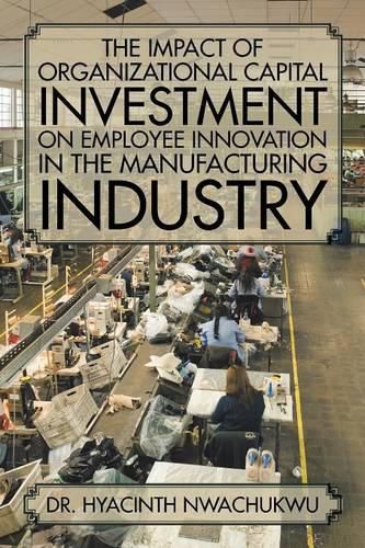 Cover image for The Impact of Organizational Capital Investment on Employee Innovation in the Manufacturing Industry