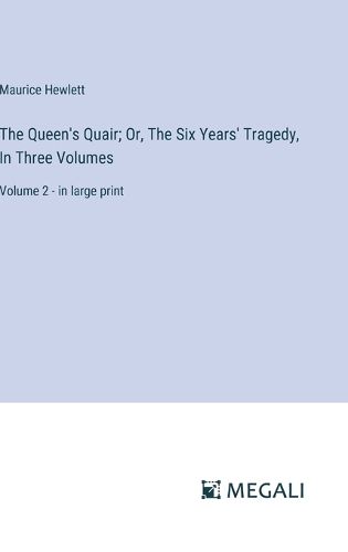 Cover image for The Queen's Quair; Or, The Six Years' Tragedy, In Three Volumes