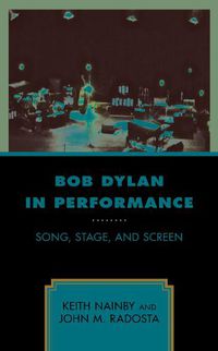 Cover image for Bob Dylan in Performance: Song, Stage, and Screen