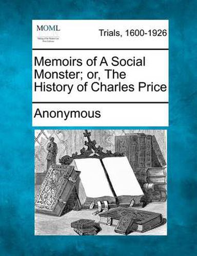 Cover image for Memoirs of a Social Monster; Or, the History of Charles Price