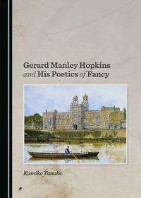 Cover image for Gerard Manley Hopkins and His Poetics of Fancy