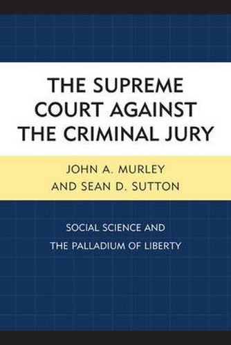 Cover image for The Supreme Court against the Criminal Jury: Social Science and the Palladium of Liberty