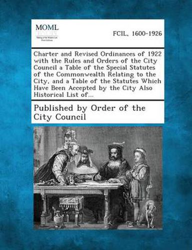 Cover image for Charter and Revised Ordinances of 1922 with the Rules and Orders of the City Council a Table of the Special Statutes of the Commonwealth Relating to T