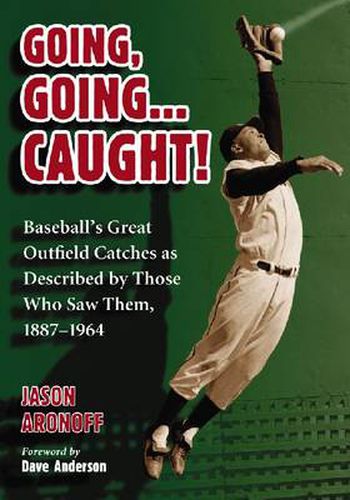 Cover image for Going, Going... Caught!: Baseball's Great Outfield Catches as Described by Those Who Saw Them, 1887-1964