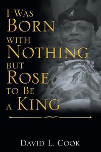 Cover image for I Was Born with Nothing but Rose to Be a King