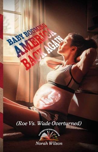 Cover image for BABY BOOMING AMERICA BACK AGAIN, (Roe Vs. Wade Overturned)