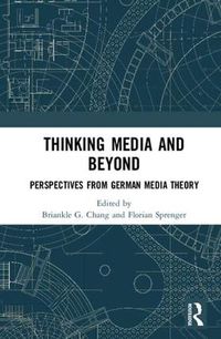 Cover image for Thinking Media and Beyond: Perspectives from German Media Theory
