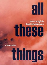 Cover image for Sharon Bridgforth & Daniel Alexander Jones: A Conversation