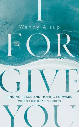 Cover image for I Forgive You: Finding Peace and Moving Forward When Life Really Hurts