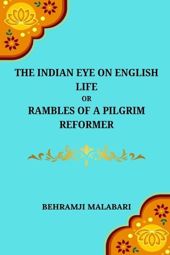 Cover image for The Indian Eye on English Life Or, Rambles of a Pilgrim Reformer