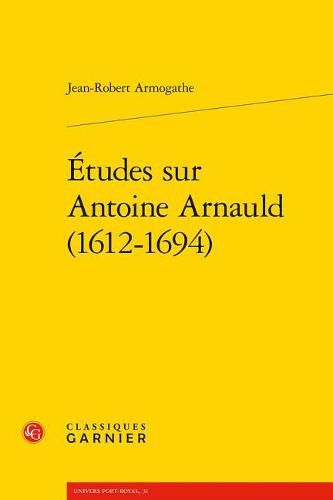 Cover image for Etudes Sur Antoine Arnauld (1612-1694)