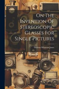 Cover image for On The Invention Of Stereoscopic Glasses For Single Pictures